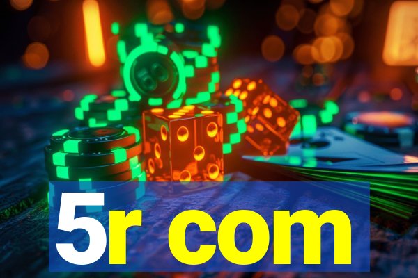 5r com